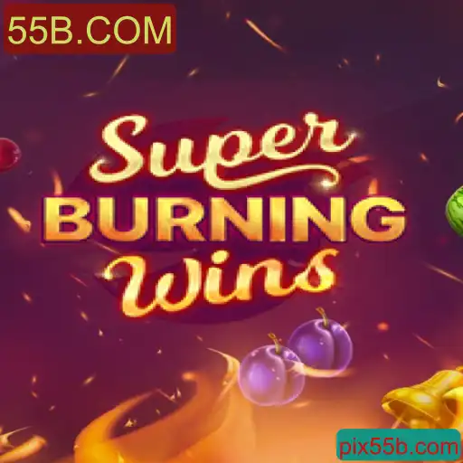 SuperBurningWins: Descubra a Ação Empolgante do Jogo com 55B.COM